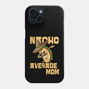 Nacho Average Mom Cool Funny Mothers Day Phone Case