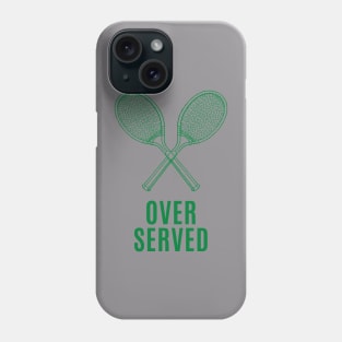 Over Served T Shirt Phone Case