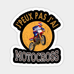 J'peux pas j'ai motocross motard lovers motorbike gift Magnet