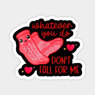 What Ever You Do Don't Fall For Me Valentine’s day Magnet