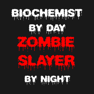 Funny Spooky Halloween Party Trendy Gift - Biochemist By Day Zombie Slayer By Night T-Shirt