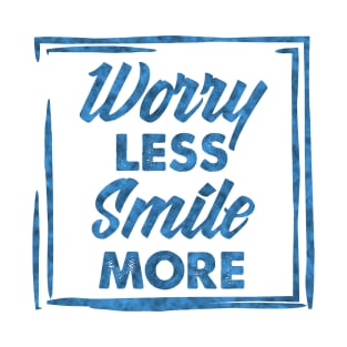 Worry Less Smile More success and inspiration quote / Positive Quotes About Life / Carpe Diem T-Shirt