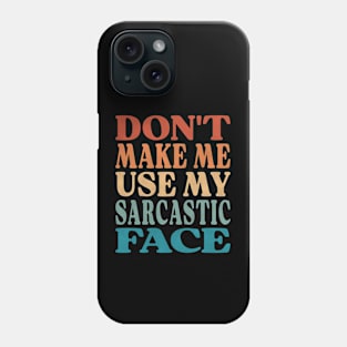 Don't Make Me Use My Sarcastic Face Phone Case