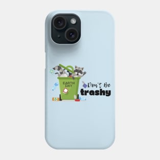 Don't Be Trashy Phone Case