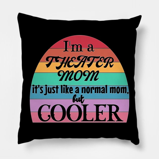 Theater Mom: Like a Normal Mom but Cooler. Theater Life, theater lover Pillow by Timeforplay