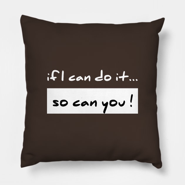 If I Can Do It So Can You Pillow by Curator Nation