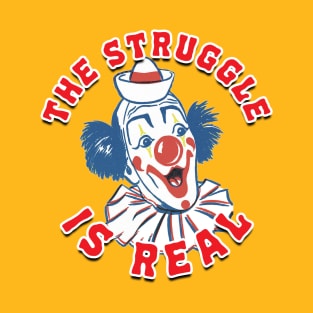 The Struggle is Real - clown T-Shirt