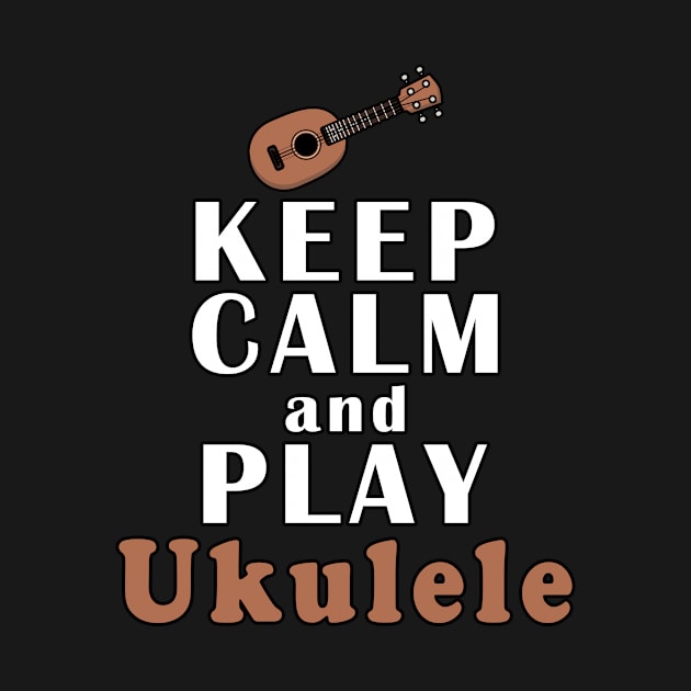 Keep Calm And Play Ukulele by Mamon