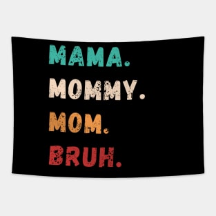 Mama Mommy Mom Bruh, Mother's day, funny tshirt Tapestry