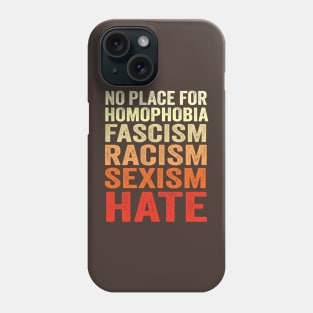 No Place For Homophobia Fascism Racism Sexism Hate Phone Case