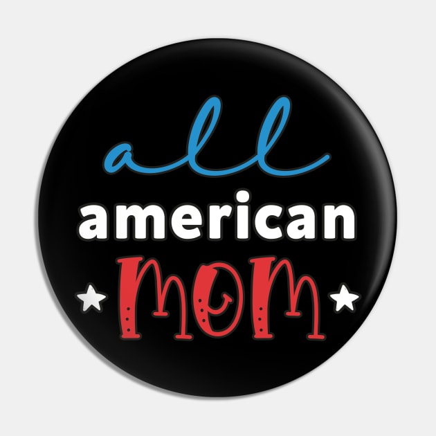 Womens All American Mom 4th of July Mothers Day Women Mommy Patriotic American Mama Pin by andreperez87