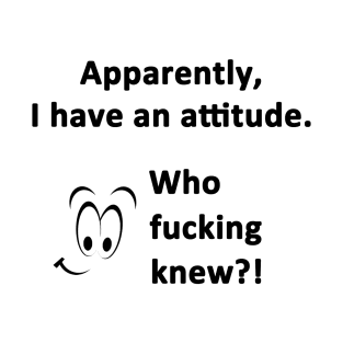 I Have An Attitude T-Shirt