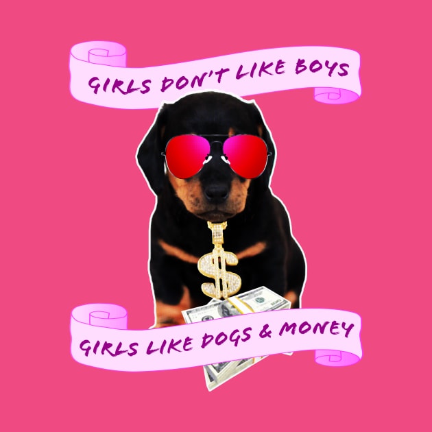 Girls Love Dogs and Money by SCL1CocoDesigns