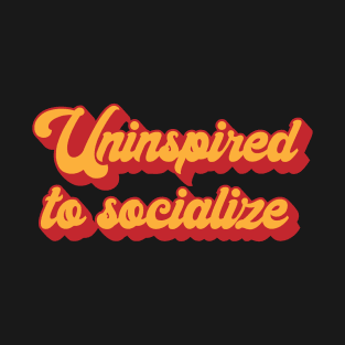 Uninspired To Socialize Introvert T-Shirt