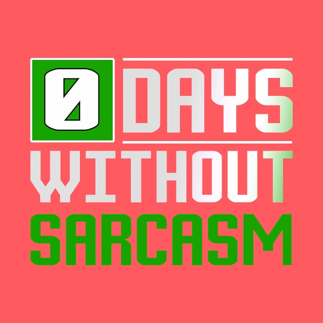 0 Days Without Sarcasm Funny T-Shirt by ckandrus