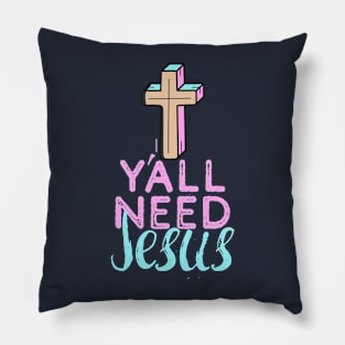 Y'all Need Jesus - You Need Jesus To Set You Right! - Prayer Pillow