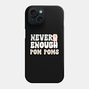 Never Enough Pom Poms Phone Case