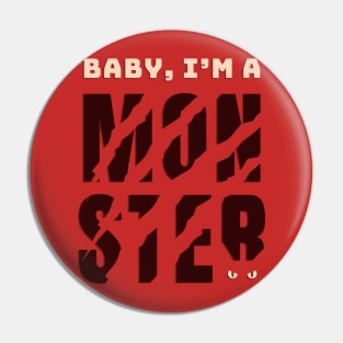 Baby, I'm a monster Pin