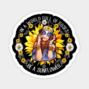 In A World Full Of Roses Be A Sunflower Magnet