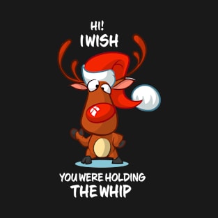 I Wish You Were Holding The Whip Reindeer Matching Group Present Xmas Gift T-Shirt