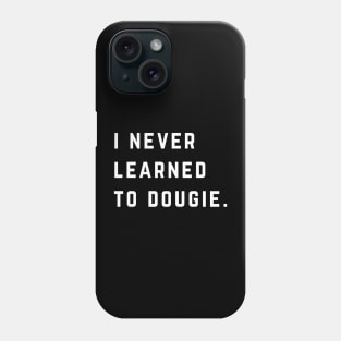 I never learned to dougie Phone Case