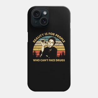 Men Reality Is For People Who Can't Face Drugs Phone Case