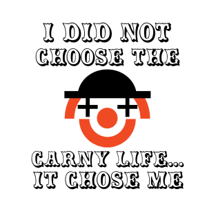 I Did Not Choose The Carny Life T-Shirt