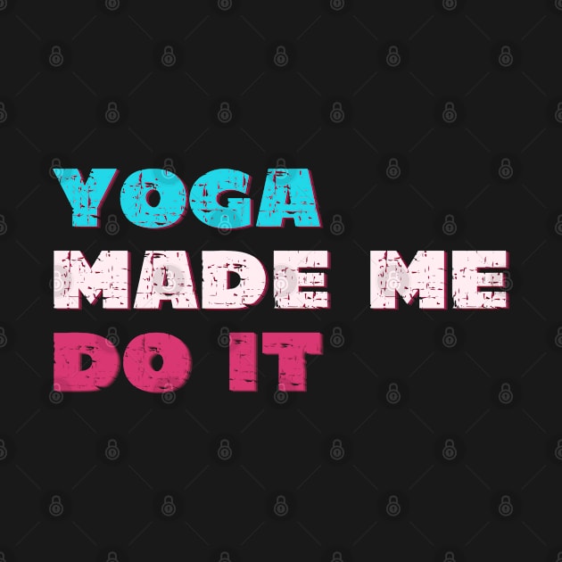 Yoga made me do it by Red Yoga