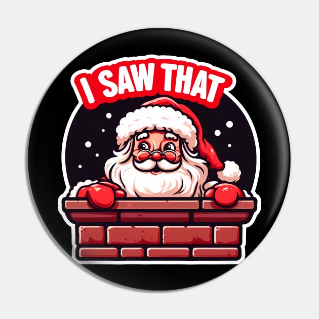 I SAW THAT meme Santa Claus inside Chimney Pin by Plushism