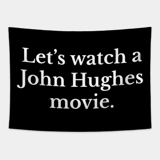 Let's watch a John Hughes movie. Tapestry