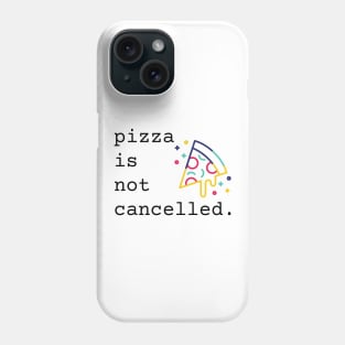 Pizza Is Not Cancelled Funny Pizza Lover Gift Phone Case