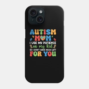Autism Mom Funny Quote - Patience Used on My Kid Phone Case