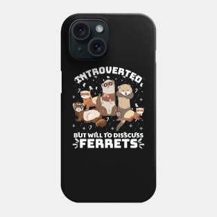 introverted but will to discuss ferrets Phone Case