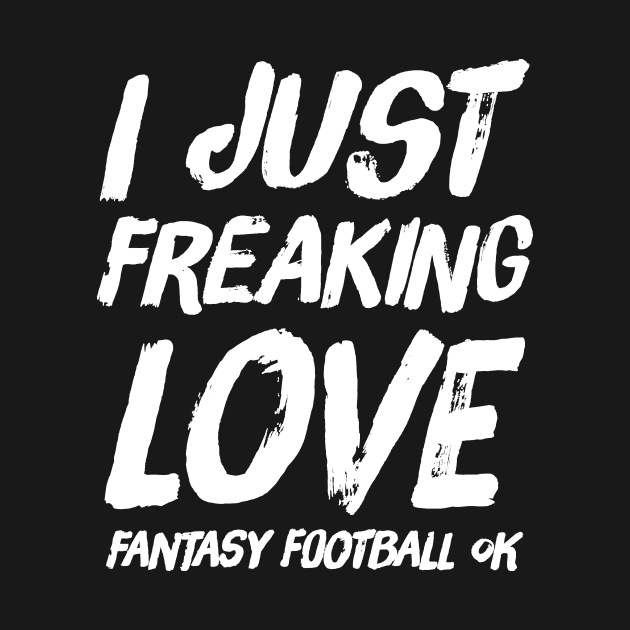 I just freaking love fantasy football ok by captainmood