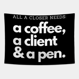 All a Closer needs: Coffee, clients and a pen! Tapestry
