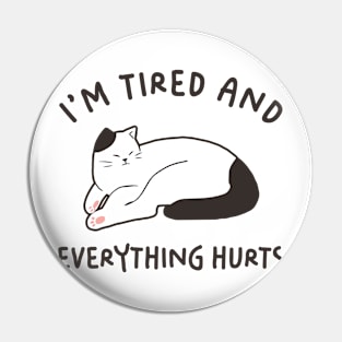 I'm Tired And Everything Hurts Pin