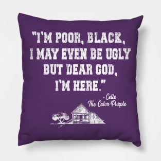 I'm poor, black, i may even be ugly, Celie the Color Purple movie Pillow