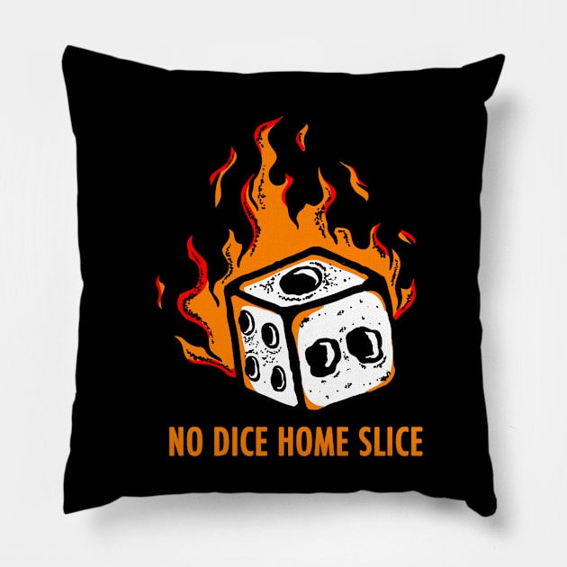 No Dice Home Slice Pillow by HellraiserDesigns