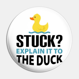 Stuck? explain it to the duck - Rubber Duck Debugging - Funny duck Gift for Programmer Pin