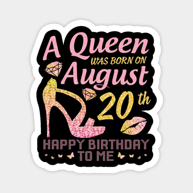 A Queen Was Born On August 20th Happy Birthday To Me Nana Mommy Mama Aunt Sister Wife Daughter Niece Magnet by joandraelliot