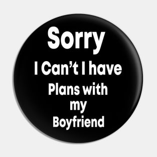 sorry i can't i have plans with my boyfriend T-Shirt , gift fuuny Pin