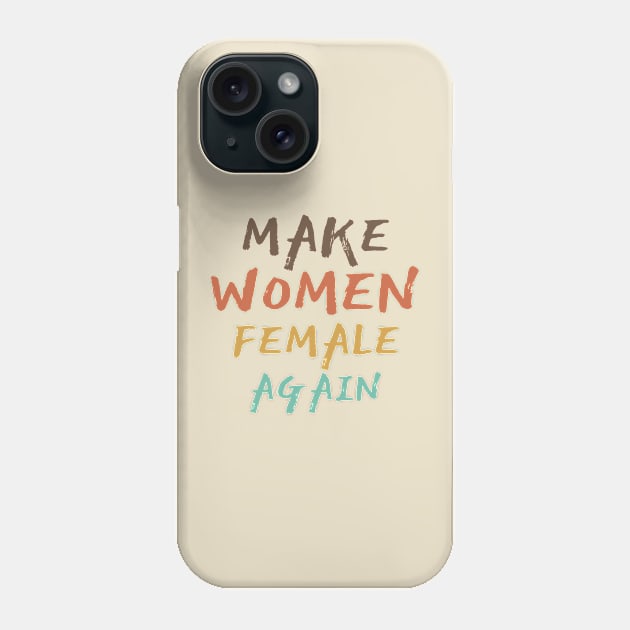 Make Women Female Again Phone Case by Clara switzrlnd