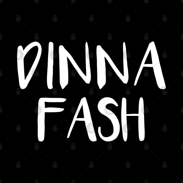 DINNA FASH, Scots Language Phrase by MacPean