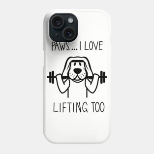 Paws ... I Love Lifting Too Phone Case
