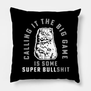 Calling It The Big Game is Some Super Bullshit Cat Football Game Pillow