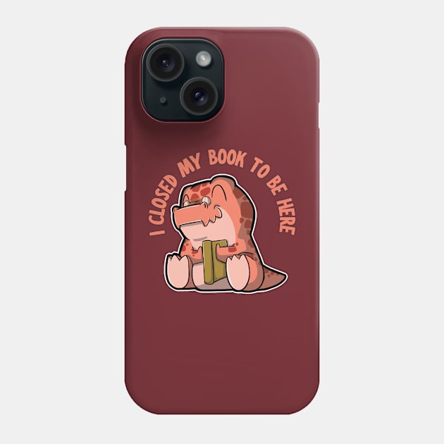 I closed my book to be here - Tyrannosaurus rex Phone Case by DinoMart