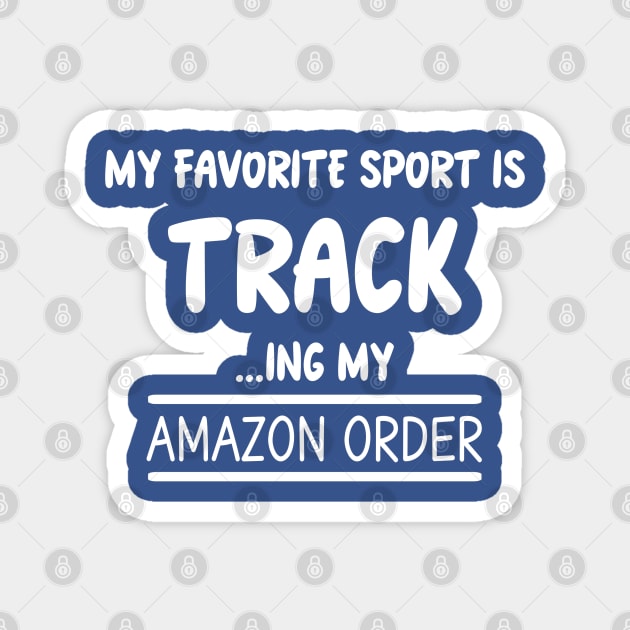 MY FAVORITE SPORT IS TRACKING MY AMAZON ORDER Magnet by MarkBlakeDesigns