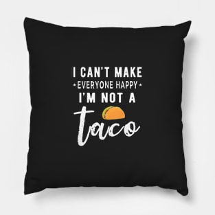 I Can’t Make Everyone Happy I’m Not A Taco Funny Food Lover Pillow