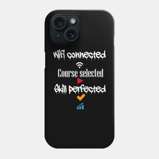 Wifi connected course selected skill perfected t-shirt design Phone Case