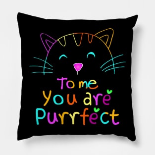 TO ME YOU ARE PURRFECT Pillow